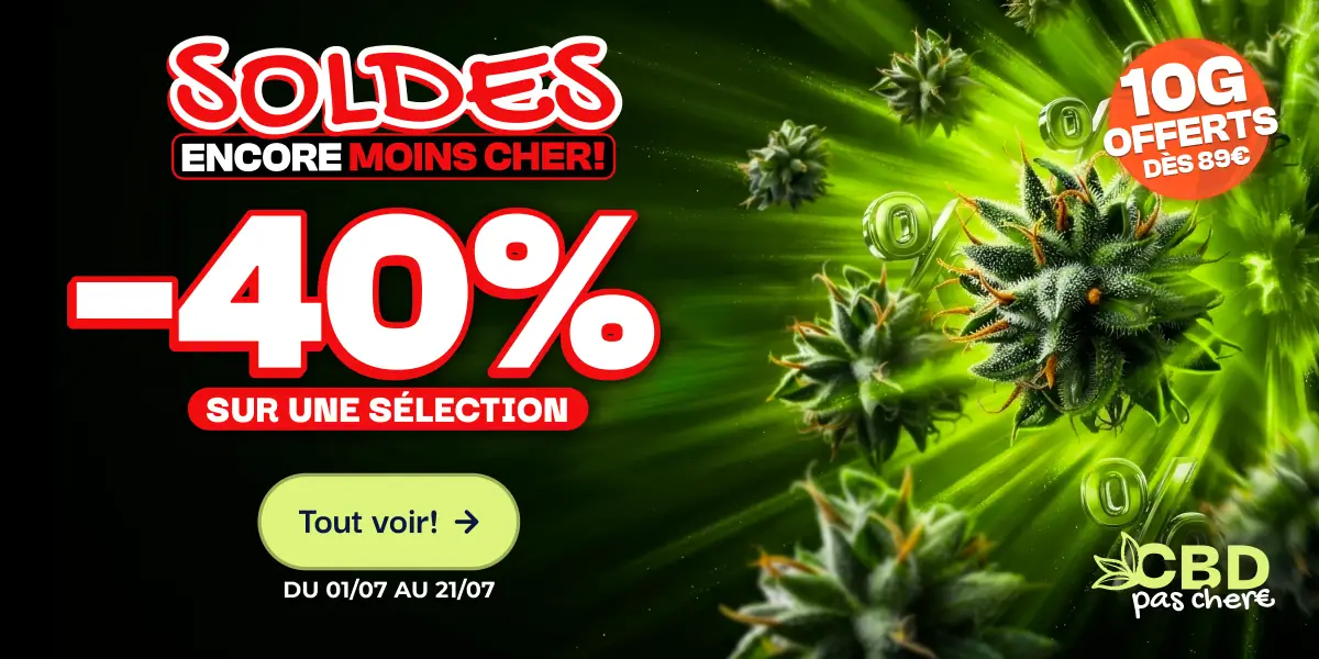 CBD pas chère, Soldes encore moins cher : -40% sur une sélection du 01/07 au 21/07, 10g offerts dès 89€